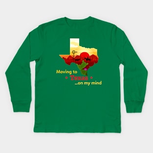 Moving to Texas on my mind... Fun to think about! Kids Long Sleeve T-Shirt